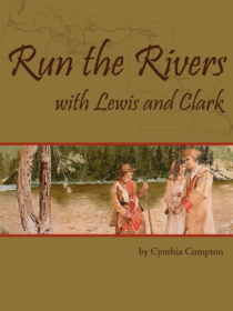 Run The Rivers with Lewis and Clark, by Cynthia Compton